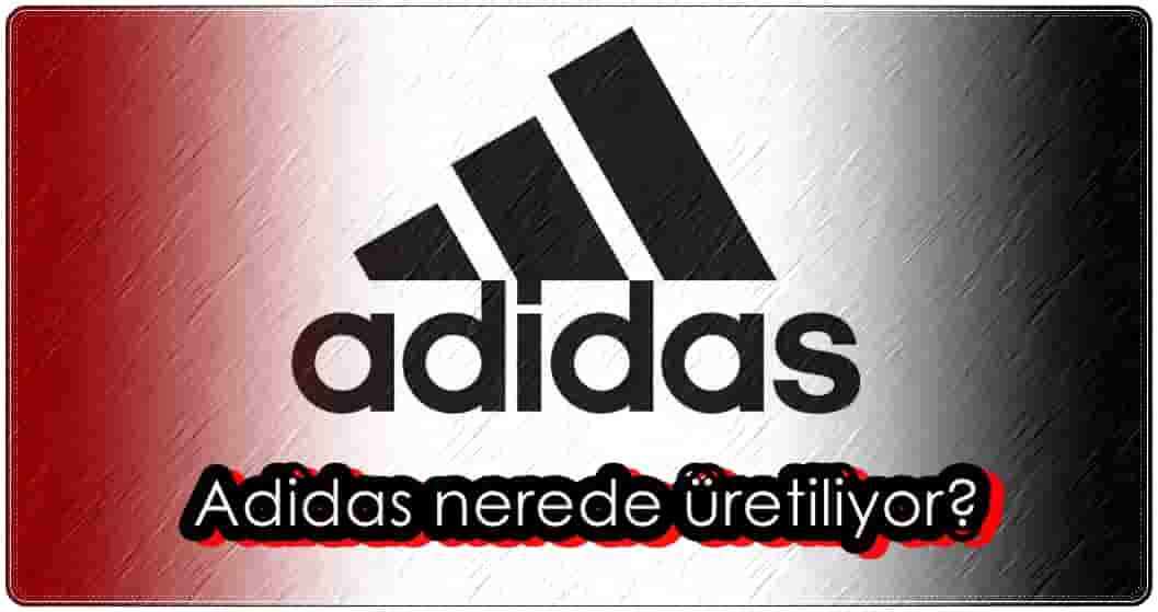 Adidas Nerede Üretiliyor?