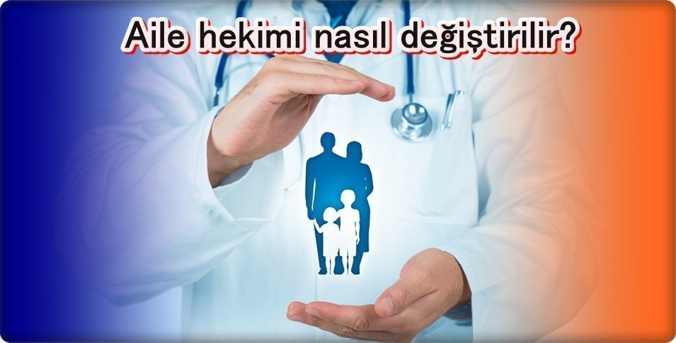 Aile Hekimi Değiştirmek İçin Ne Yapmalı?