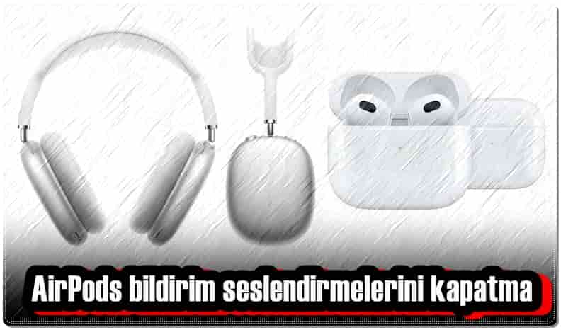 AirPods Bildirim Seslendirmelerini Kapatma!