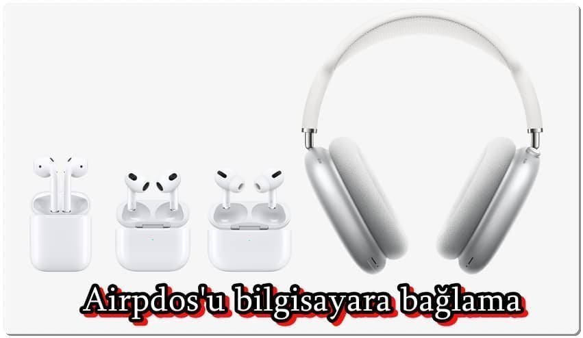 Apple AirPods Bilgisayara Nasıl Bağlanır?