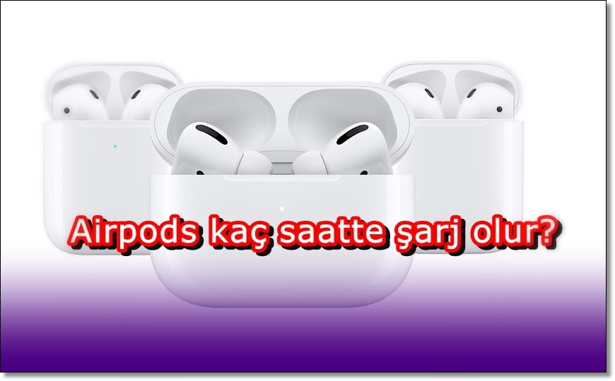 Airpods Kaç Saatte Şarj Olur?