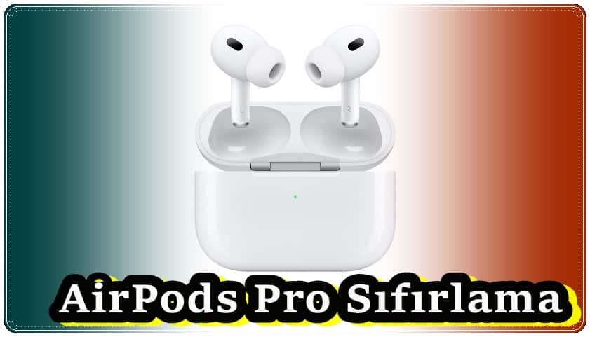 5 Adımda AirPods Pro Sıfırlama!