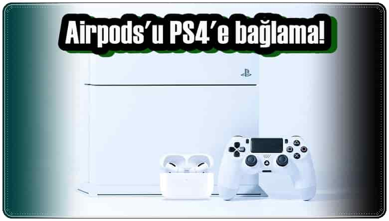 Airpods PS4'e Nasıl Bağlanır?