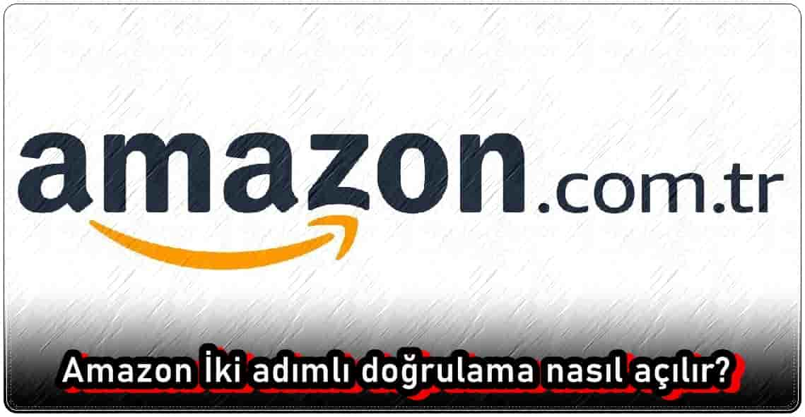 Amazon İki Adımlı Doğrulama Kodu Nasıl Alınır?