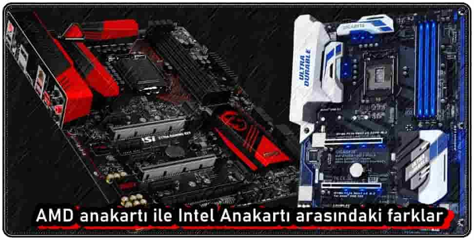 AMD Anakartı ile Intel Anakartı Arasındaki Fark Nedir?