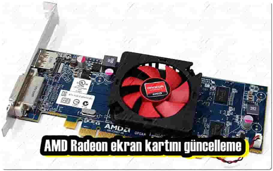 AMD Radeon Ekran Kartı Sürücüleri Güncelleme!