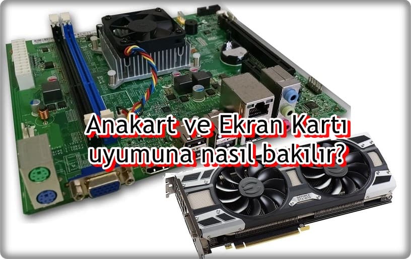 Anakart Ekran Kartı Uyumunu Anlamanın 2 Yolu!