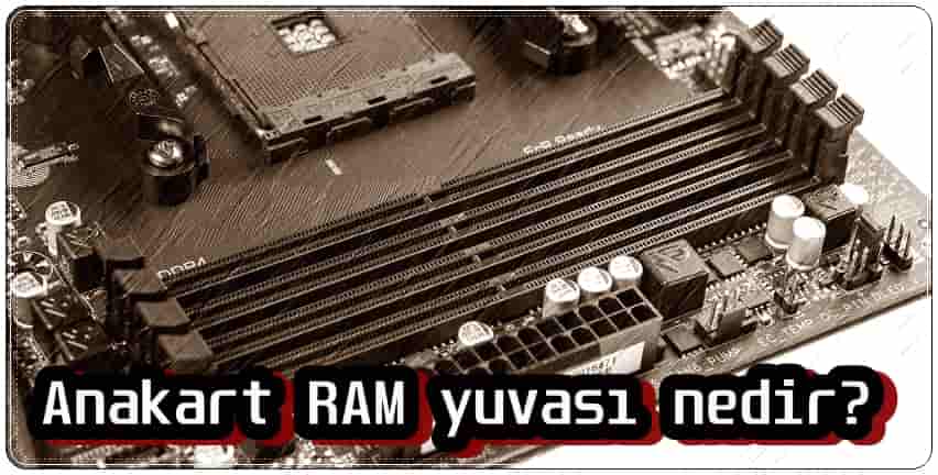 Anakart RAM Yuvası Nedir?