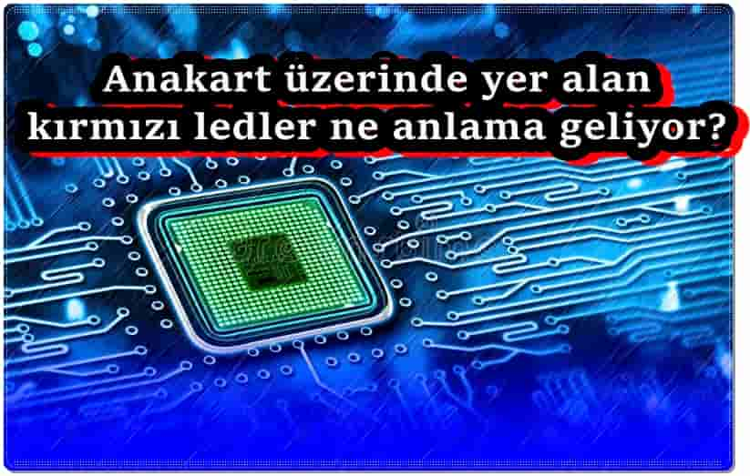 Anakart Üzerindeki Kırmızı Işık Ne Anlama Geliyor?