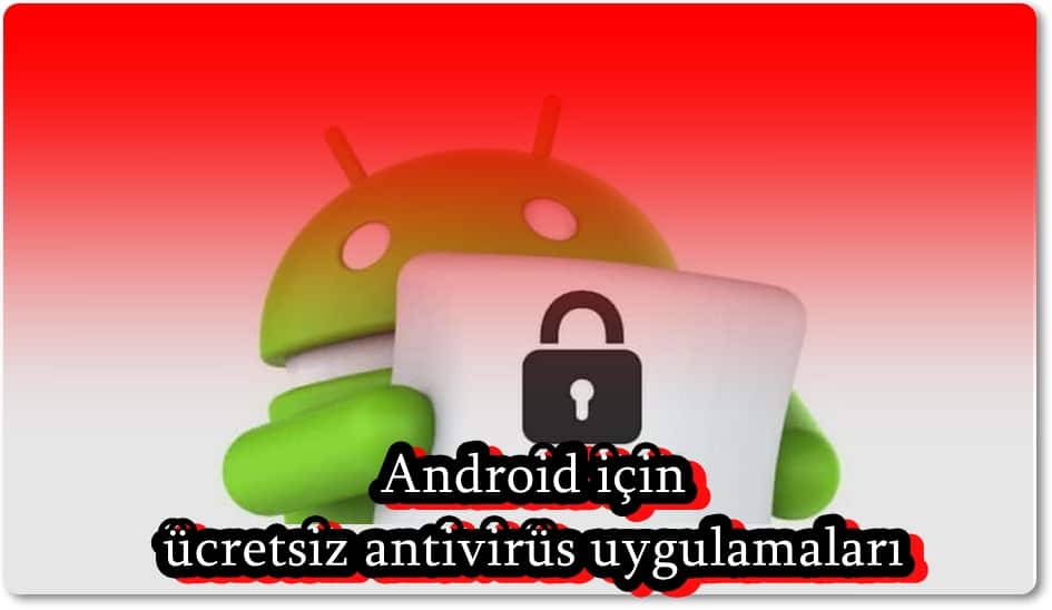 En İyi 5 Ücretsiz Android Antivirüs Programı