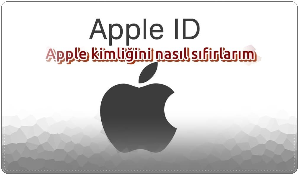 Apple Kimliğini Nasıl Sıfırlarım?