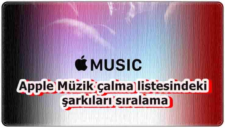 Apple Müzik Şarkılarını Sıralama!