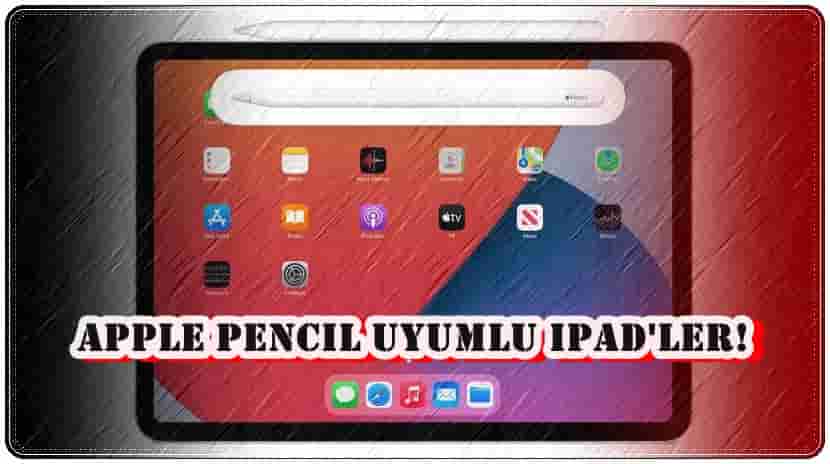 Apple Pencil Uyumlu iPad'ler!