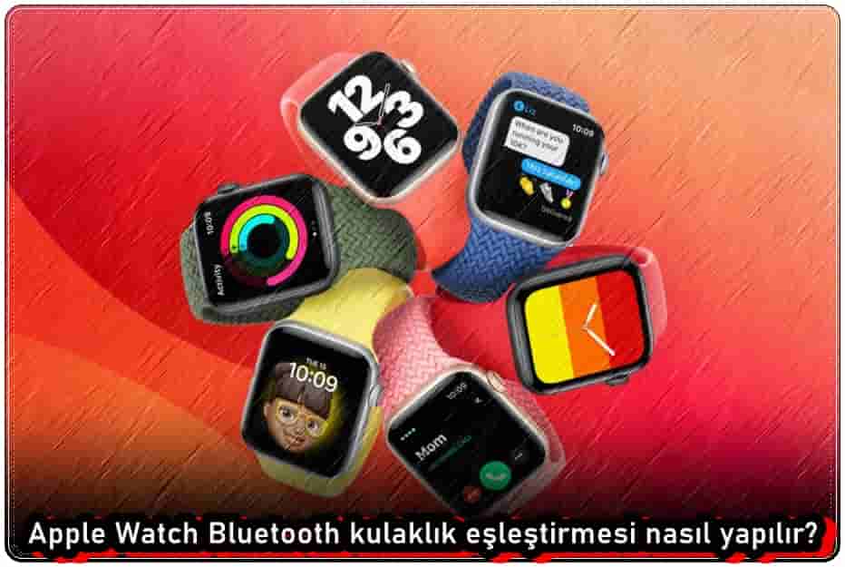 Apple Watch Bluetooth Kulaklık Eşleştirmesi Nasıl Yapılır?