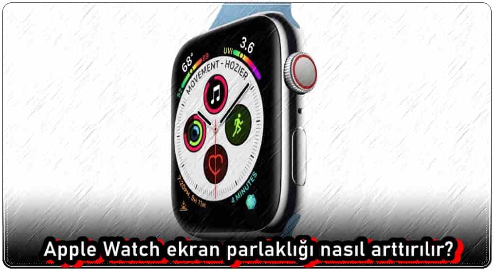 Apple Watch Ekran Parlaklığı Nasıl Açılır?