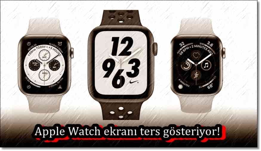 Apple Watch Ekranı Ters Gösteriyor!