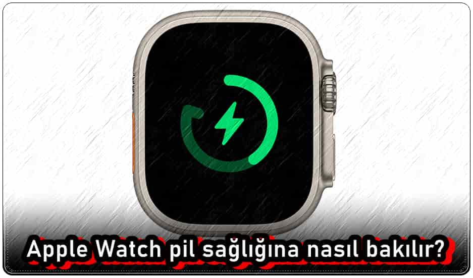 Apple Watch Pil Sağlığı Nasıl Kontrol Edilir?