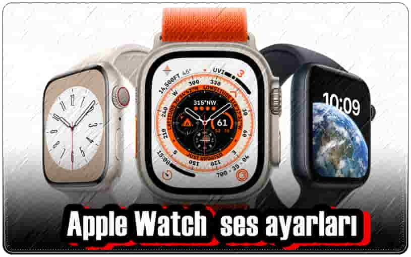 Apple Watch Ses Ayarları Nasıl Yapılır?