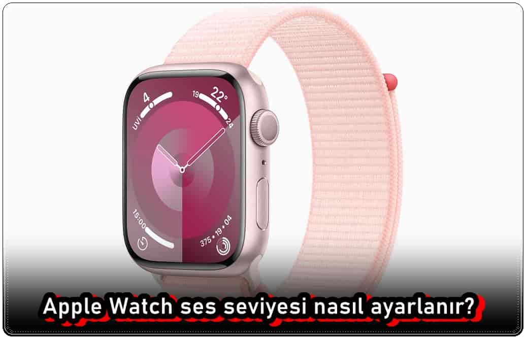 Apple Watch Ses Seviyesi Nasıl Ayarlanır?