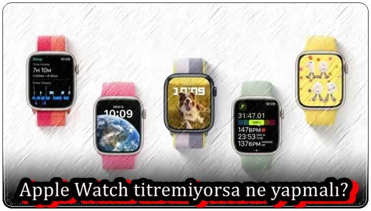 Apple Watch Titremiyor Sorunu Nasıl Çözülür?