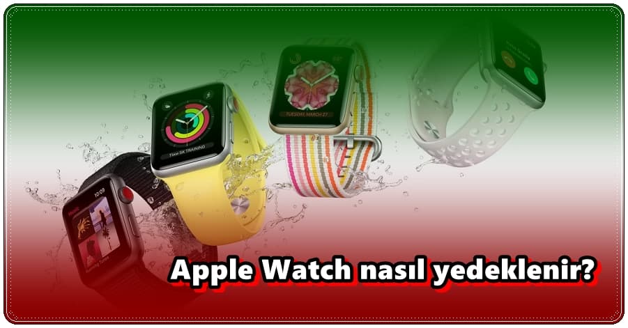 Apple Watch Yedeklemesi Nasıl Yapılır?
