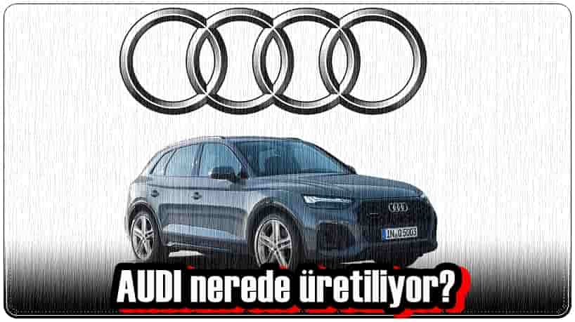 Audi Nerede Üretiliyor?