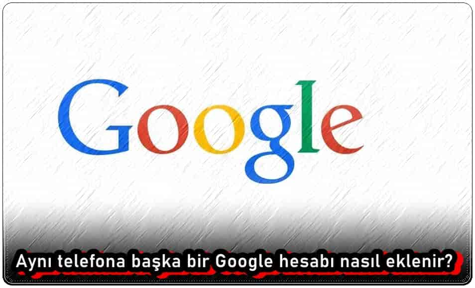 Aynı Telefona Başka Bir Google Hesabı Ekleyememe Sorununu Düzeltme