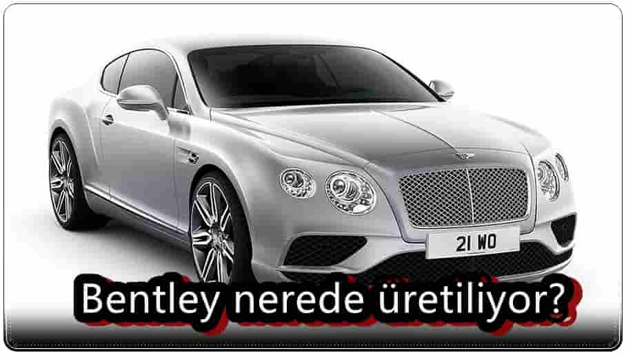 Bentley Nerede Üretiliyor?