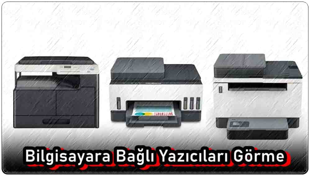 Bilgisayara Bağlı Yazıcıları Nasıl Görürüm?