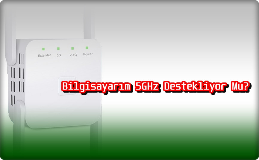 Bilgisayarım 5GHz Destekliyor Mu?