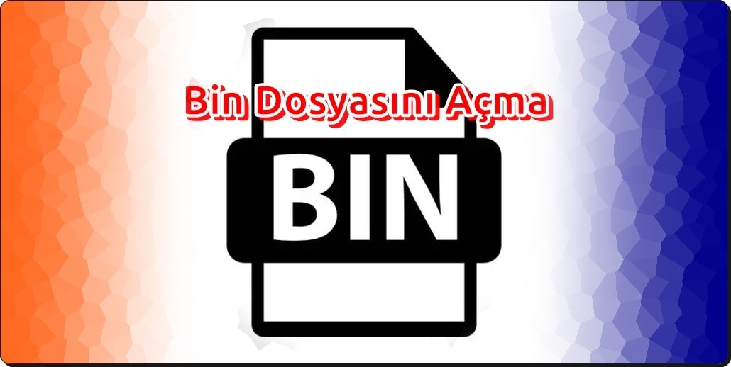 Bin Dosyasını Açmak İçin Kullanabileceğiniz 10 Program