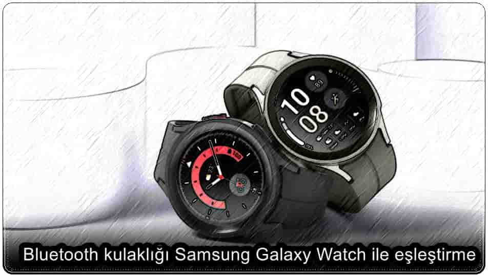 Bluetooth Kulaklığı Samsung Galaxy Watch ile Eşleştirme!