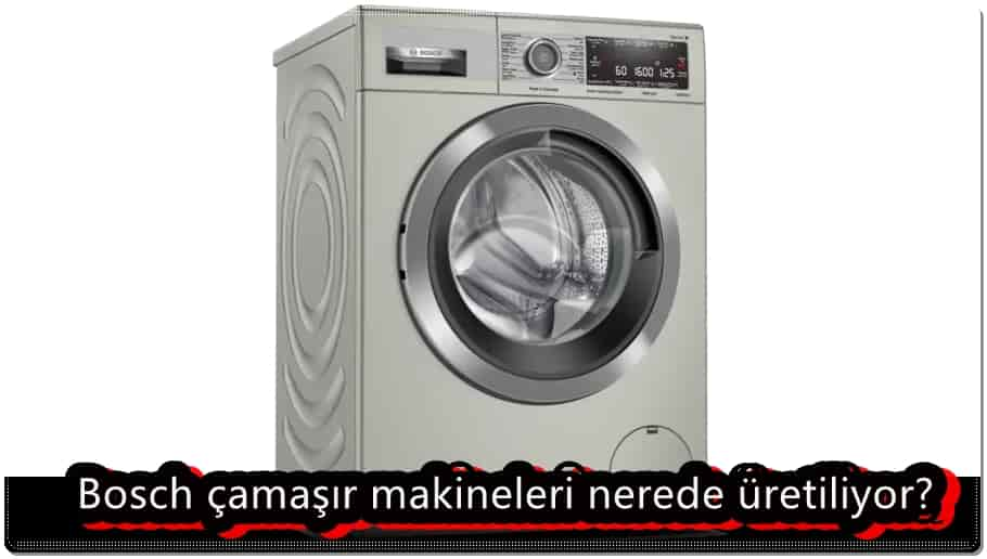 Bosch Çamaşır Makineleri Nerede Üretiliyor?