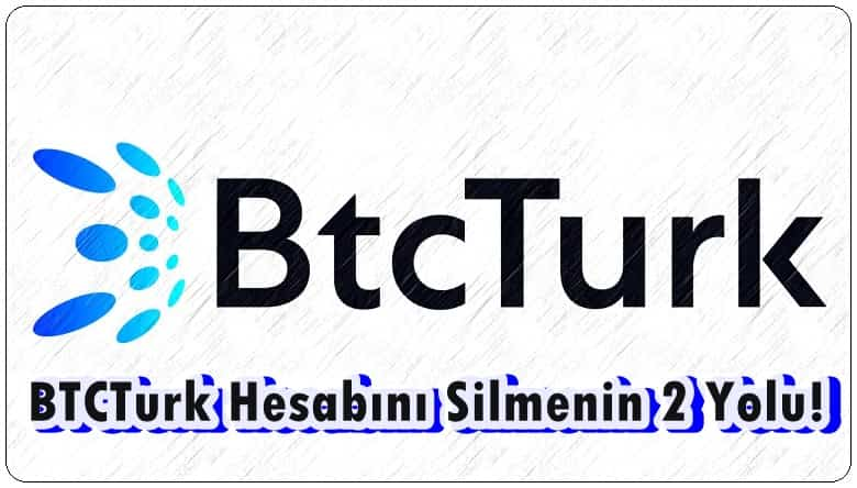 BTCTurk Hesabını Silmenin 2 Yolu!