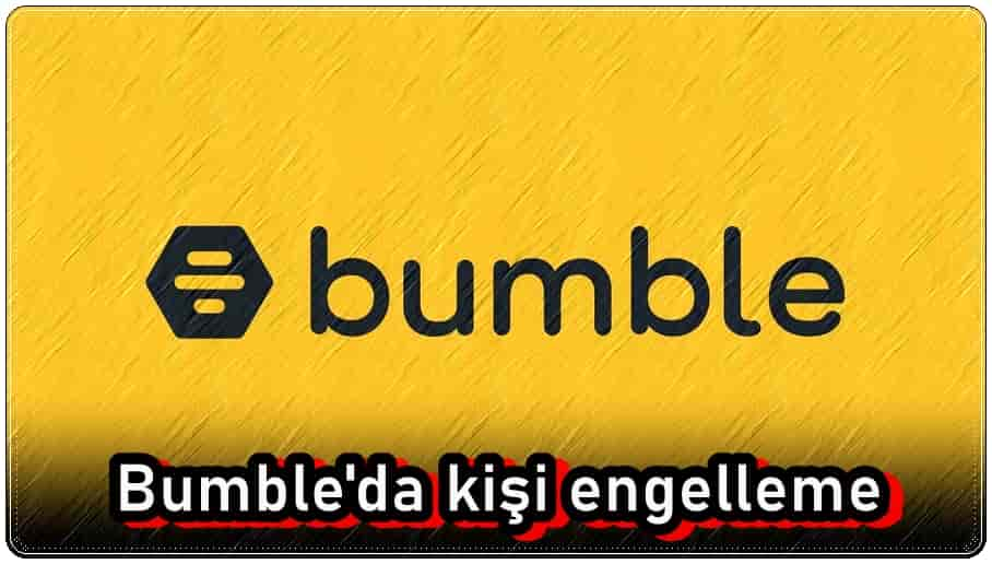 Bumble'da Kişi Engelleme