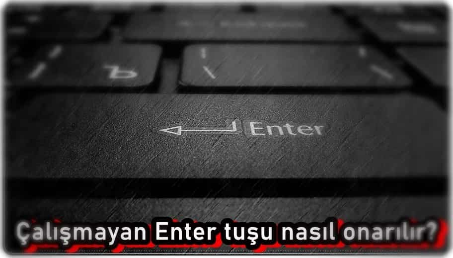 Çalışmayan Enter Tuşu Nasıl Onarılır?