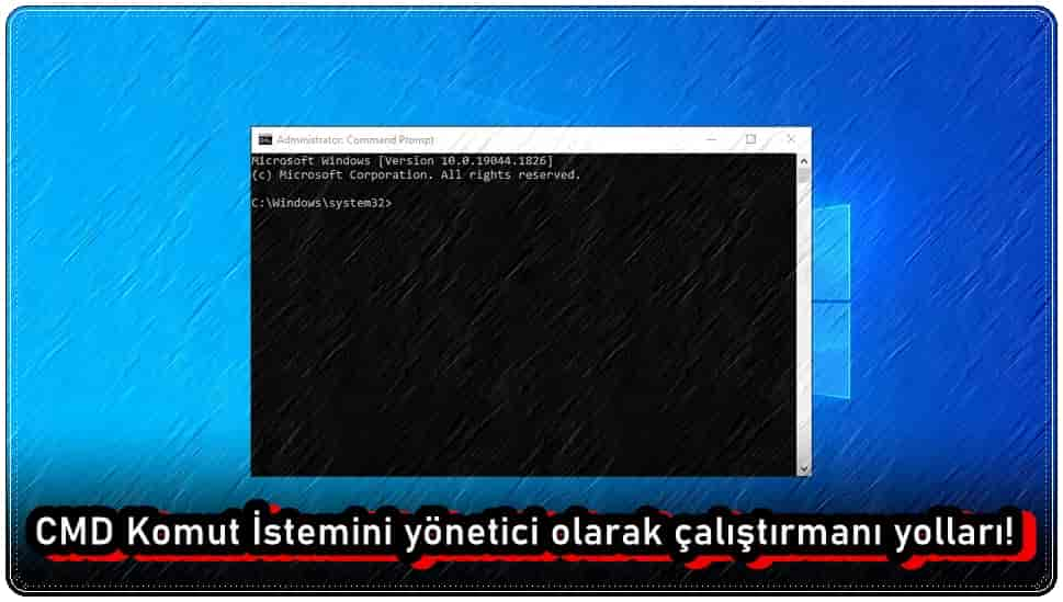 CMD Komut İstemini Yönetici Olarak Çalıştırmanın En Kolay 6 Yolu!