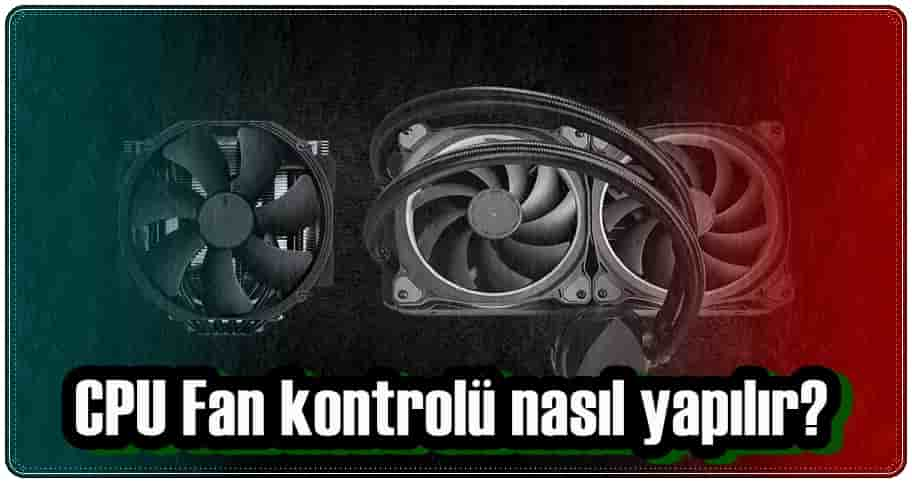 CPU Fan Kontrolü Nasıl Yapılır?