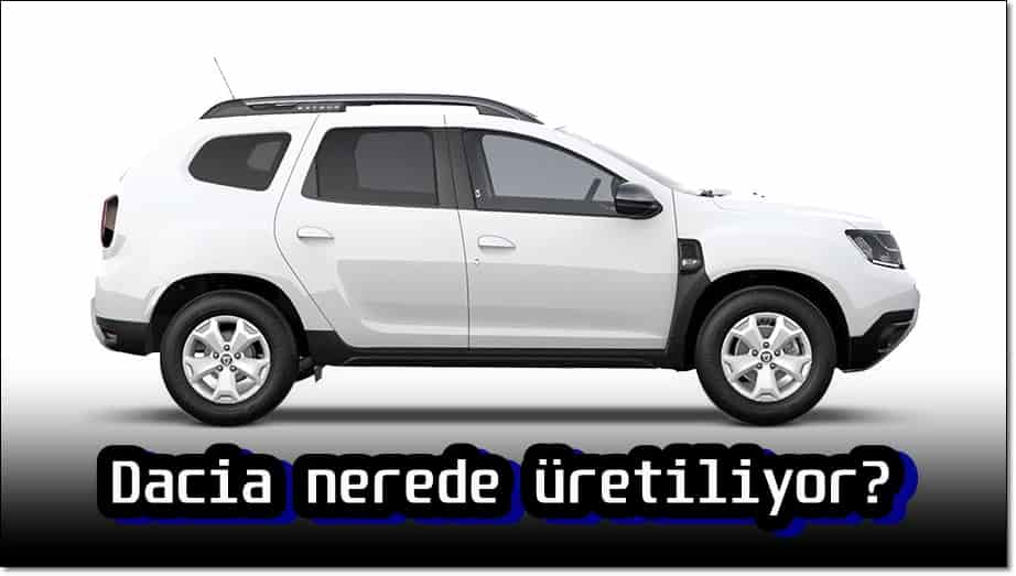 Dacia Nerede Üretiliyor?