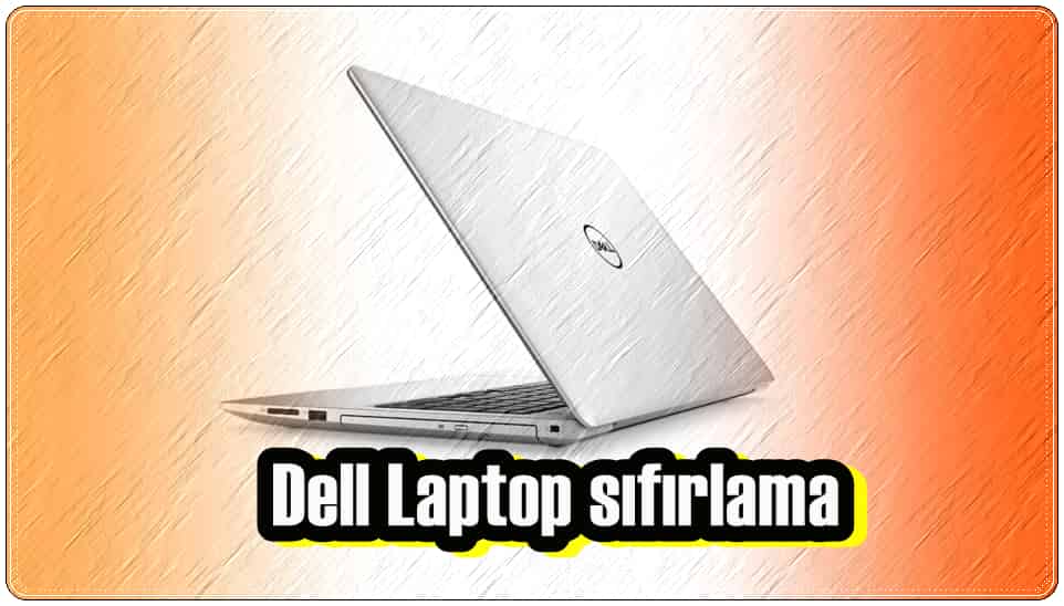Dell Laptop Fabrika Ayarlarına Döndürmenin 2 Yolu!