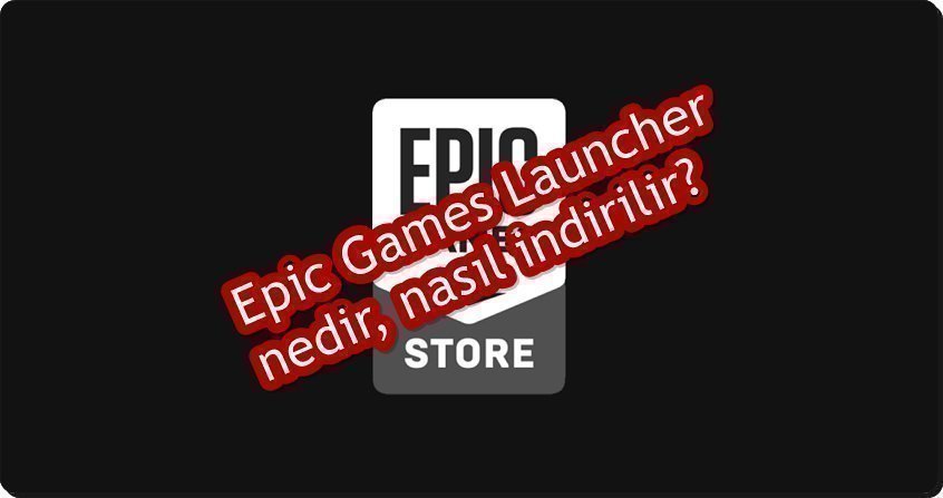 Epic Games Launcher Nedir?