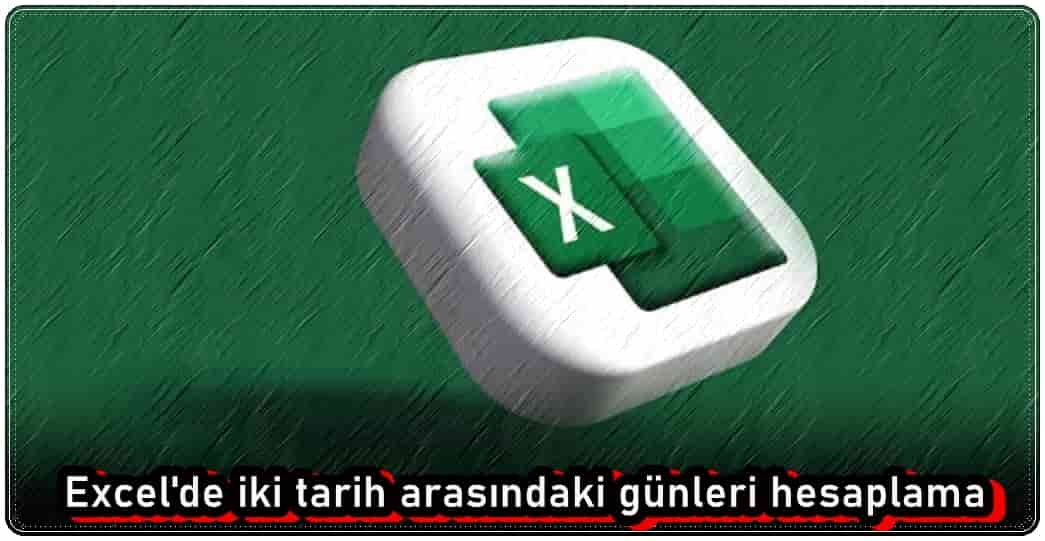 Excel İki Tarih Arasındaki Günler Nasıl Hesaplanır?