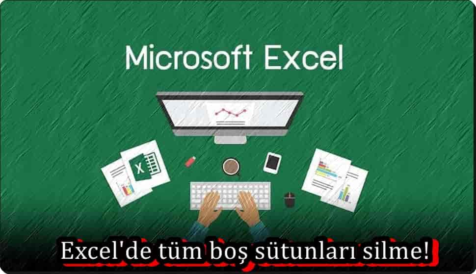 Excel'de Tüm Boş Sütunları Silme!
