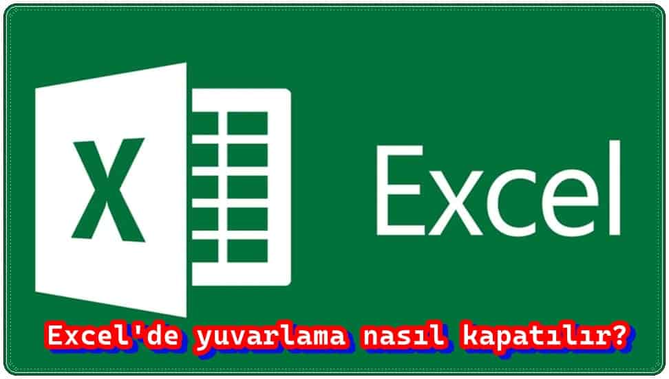 Excel'de Yuvarlama Nasıl Kapatılır?