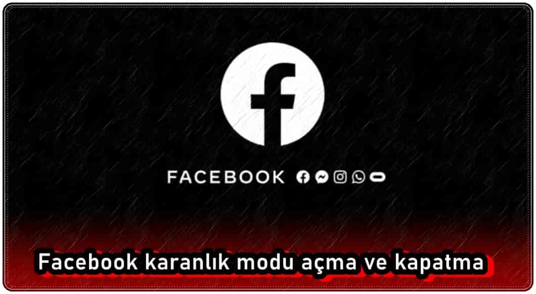 Facebook Karanlık Modu Açma ve Kapatma