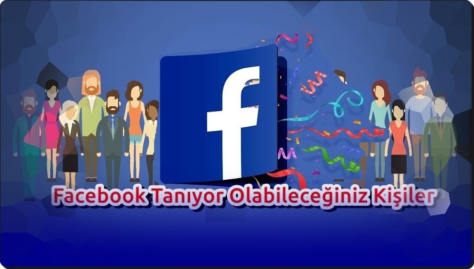 Facebook Tanıyor Olabileceğiniz Kişileri Neye Göre Belirliyor?