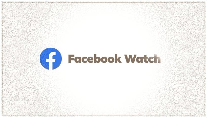 Facebook Watch Nedir, Nasıl Kullanılır?