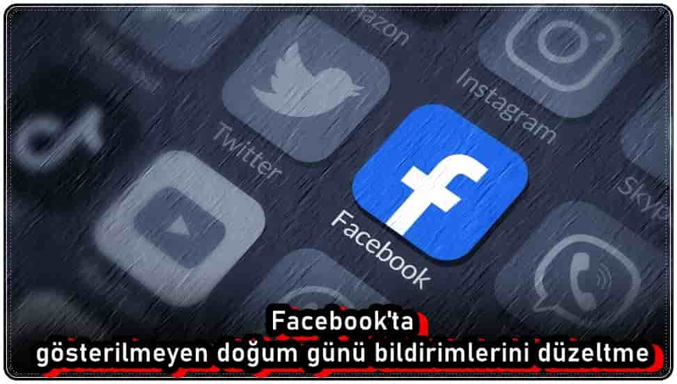 Facebook'ta Gösterilmeyen Doğum Günü Bildirimlerini Düzeltme