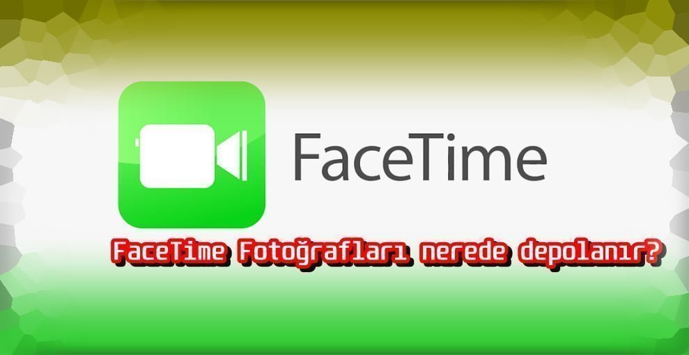 FaceTime'da Çekilen Fotoğraflar Nerede Saklanıyor?