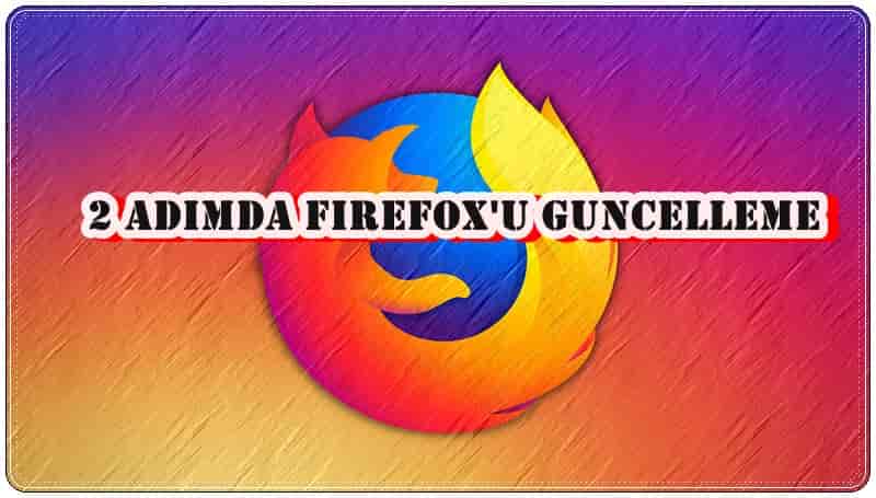 2 Adımda Firefox Güncellemesini Yapma!